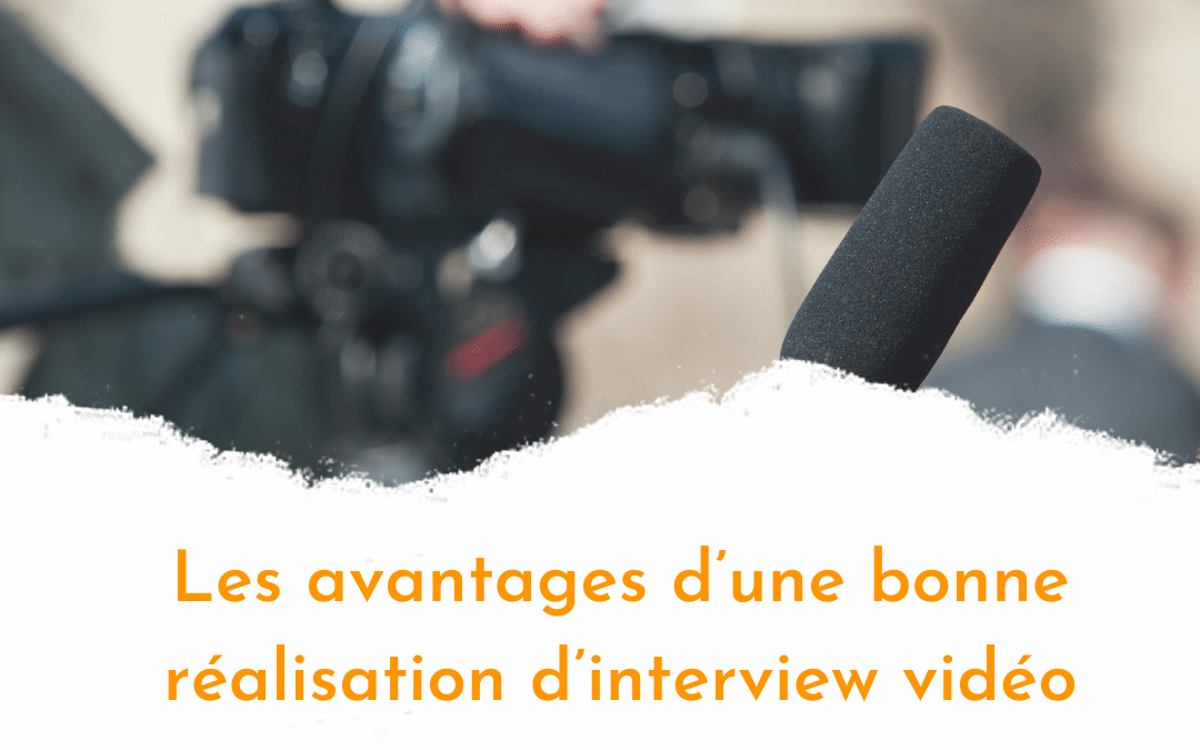 Les avantages d’une bonne réalisation d’interview vidéo Paris